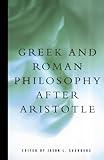 Greek and Roman Philosophy After Aristotle (Readings in the History of Philosophy)