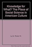 Knowledge for What? The Place of Social Science in American Culture