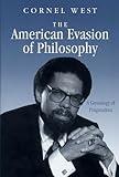 The American Evasion of Philosophy: A Genealogy of Pragmatism (Wisconsin Project on American Writers)