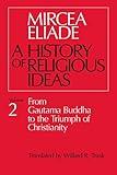 A History of Religious Ideas, Volume 2: From Gautama Buddha to the Triumph of Christianity