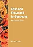 Ebbs & Flows & In-Betweens: A Collection of Poems
