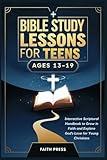 Bible Study Lessons for Teens (Ages 13-19): Interactive Scriptural Handbook to Grow in Faith and Explore God's Love for Young Christians