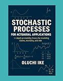 Stochastic Processes for Actuarial Applications: In-depth probability theory for modeling claims, mortality, and risk