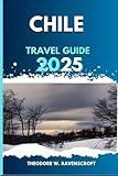 CHILE TRAVEL GUIDE: Experience Adventure through Beautiful Landscapes, Hidden Gems, with Essential Tips, Must-see Landmarks on Your Tour.