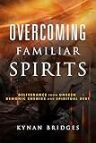 Overcoming Familiar Spirits: Deliverance from Unseen Demonic Enemies and Spiritual Debt (Spiritual Warfare)