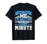 Don't Rush Me I'm Waiting For The Last Minute Procrastinate T-Shirt