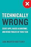 Technically Wrong: Sexist Apps, Biased Algorithms, and Other Threats of Toxic Tech