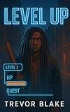 LEVEL UP: Hood Hero Chronicles, A LitRPG Coming-of-Age Story, from the Streets to the System