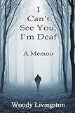 I Can't See You, I'm Deaf: A Memoir