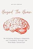 Beyond The Brain: Re-Thinking Epilepsy Diagnosis And Treatment Through The Mind-Body Connection