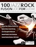100 Jazz-Rock Fusion Licks for Guitar: Discover the Language & Techniques of the World’s Greatest Fusion Guitarists (Learn how to play fusion guitar)