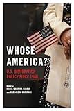 Whose America?: U.S. Immigration Policy since 1980