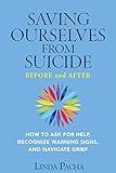 Saving Ourselves from Suicide - Before and After: How to Ask for Help, Recognize Warning Signs, and Navigate Grief