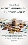 Simplified Money Management for Young Adults: Make Smart Money Moves, Tackle Student Loans & Bills Without Stress, and Build a Budget That Works, to Save for Life's Emergencies