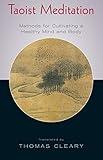 Taoist Meditation: Methods for Cultivating a Healthy Mind and Body