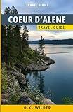 Coeur d'Alene, Idaho Travel Guide: Discover All The Top Attractions, Restaurants, Hikes & Activities to Explore in Coeur d’Alene and all of North Idaho
