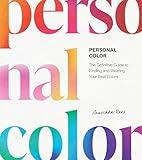 Personal Color: The Definitive Guide to Finding and Wearing Your Best Colors