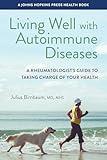 Living Well with Autoimmune Diseases: A Rheumatologist's Guide to Taking Charge of Your Health (A Johns Hopkins Press Health Book)