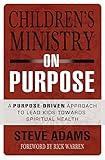 Children's Ministry on Purpose: A Purpose Driven Approach to Lead Kids toward Spiritual Health