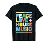 House Music T-Shirt: EDM DJ Shirt, Peace, Love & House Music T-Shirt