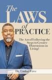 The Laws of Practice: The Art of Following the Steps to Greater Dimensions in Living