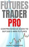 FUTURES TRADER PRO: COMPREHENSIVE GUIDE TO S&P 500 E-MINI FUTURES