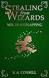 Stealing from Wizards: Volume 3: Kidnapping