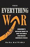 The Everything War: Amazon’s Ruthless Quest to Own the World and Remake Corporate Power