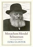 Menachem Mendel Schneerson: Becoming the Messiah (Jewish Lives)