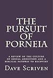 The Pursuit of Porneia: a review of the culture of sexual addiction and a biblical pathway to recovery