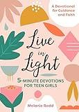 Live in Light: 5-Minute Devotions for Teen Girls (Inspirational Devotional for Teen Girls)