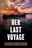 Her Last Voyage: California's Worst Maritime Disaster in Modern History