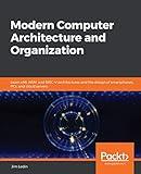 Modern Computer Architecture and Organization: Learn x86, ARM, and RISC-V architectures and the design of smartphones, PCs, and cloud servers