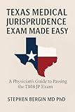 Texas Medical Jurisprudence Exam Made Easy: Complete Study Companion with Real-World Case Examples