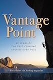 Vantage Point: 50 Years of the Best Climbing Stories Ever Told