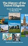 The History of the United Kingdom: From Stonehenge to Skylines