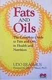 Fats and Oils: The Complete Guide to Fats and Oils in Health and Nutrition