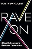 Rave On: Global Adventures in Electronic Dance Music