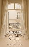 Parisian Apartment Style: Classic Romance Meets Modern Minimalism
