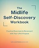 The Midlife Self-Discovery Workbook: Practical Exercises to Reconnect with Your Life's Purpose