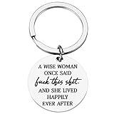 Mom Sister Keychain Gift Best Friend Key Ring “Wise Woman Once Said Fuck This Shit and She Lived Happily Ever After” Love Mom Grandmother Jewelry for Mother’s Day, Christmas, Thanksgiving, Valentine's