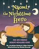 Naomi, the Nighttime Hero: Kids and Parents Beating Night Time Fears (Kids and Parents Overcoming Night time fears)