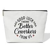 Coworker Gifts Makeup Bag Good Luck Finding Better Coworkers Than Us Make Up Bag Travel Toiletry Bag for Women New Job Farewell Gifts for Women Coworker Colleague 1 PCS Cosmetic Bag for Pouch -B46