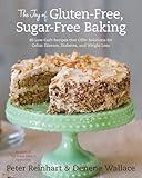 The Joy of Gluten-Free, Sugar-Free Baking: 80 Low-Carb Recipes that Offer Solutions for Celiac Disease, Diabetes, and Weight Loss