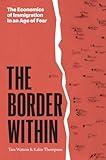 The Border Within: The Economics of Immigration in an Age of Fear