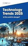 Technology Trends 2025: Is this world in danger?: Be aware, Stay Updated!