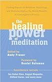 The Healing Power of Meditation: Leading Experts on Buddhism, Psychology, and Medicine Explore the Health Benefits of Contemplative Practice