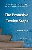 The Proactive Twelve Steps: A Mindful Program For Lasting Change