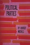 Political Parties: A Sociological Study of the Oligarchial Tendencies of Modern Democracy