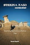 Burkina Faso: A Cultural Odyssey: Surprising Experiences in Burkina Faso.